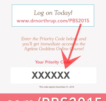 Enter the 6-digit Code Found On the Postcard You Received from Your Purchase of  Dr. Northrup's Ageless Goddess Course from PBS
